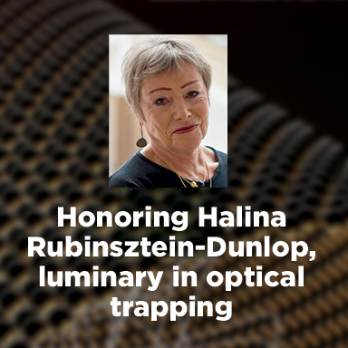 honoring Halina Rubinsztein-Dunlop, luminary in optical trapping